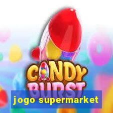 jogo supermarket